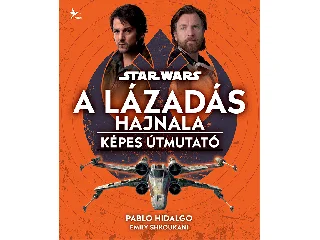 HIDALGO, PABLO: STAR WARS: A LÁZADÁS HAJNALA  KÉPES ÚTMUTATÓ