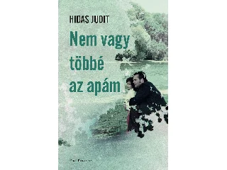 HIDAS JUDIT: NEM VAGY TÖBBÉ AZ APÁM