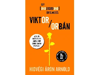 HIDVÉGI ÁRON ARNOLD: VIKTOR/ORBÁN - EGY UNDERGROUND ÉRTELMEZÉS