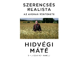 HIDVÉGI MÁTÉ ÉS HIDVÉGI ÁRON ARNOLD: SZERENCSÉS REALISTA - AZ AVEMAR TÖRTÉNETE