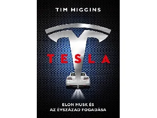 HIGGINS, TIM: TESLA - ELON MUSK ÉS AZ ÉVSZÁZAD FOGADÁSA