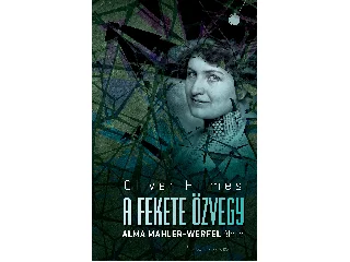 HILMES, OLIVER: A FEKETE ÖZVEGY - ALMA MAHLER-WERFEL ÉLETE
