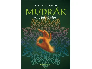HIRSCHI, GERTRUD: MUDRÁK - AZ UJJAK JÓGÁJA - ÁTDOLG. KIADÁS (FŰZÖTT)