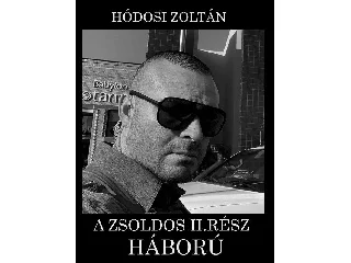 HÓDOSI ZOLTÁN: A ZSOLDOS II. RÉSZ - HÁBORÚ