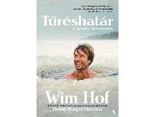 HOF, WIM: TŰRÉSHATÁR - A JÉGEMBER ÉLETE KÉPEKBEN
