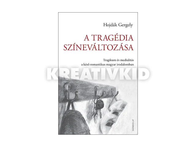 HOJDÁK GERGELY: A TRAGÉDIA SZÍNEVÁLTOZÁSA