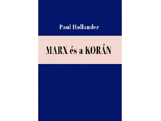 HOLLANDER, PAUL: MARX ÉS A KORÁN