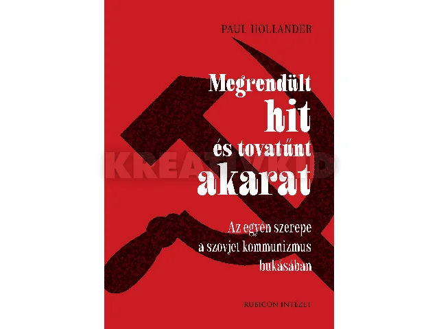 HOLLANDER, PAUL: MEGRENDÜLT HIT ÉS TOVATŰNT AKARAT - AZ EGYÉN SZEREPE A SZOJVET KOMMUNIZMUS ....