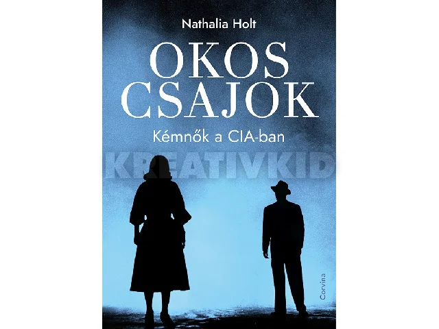 HOLT, HATHALIA: OKOS CSAJOK - KÉMNŐK A CIA-BAN