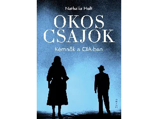HOLT, HATHALIA: OKOS CSAJOK - KÉMNŐK A CIA-BAN