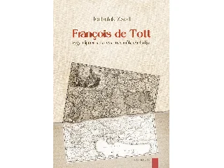 HORBULÁK ZSOLT: FRANÇOIS DE TOTT  EGY DIPLOMATA ÉS MÉRNÖK ÉLETÚTJA