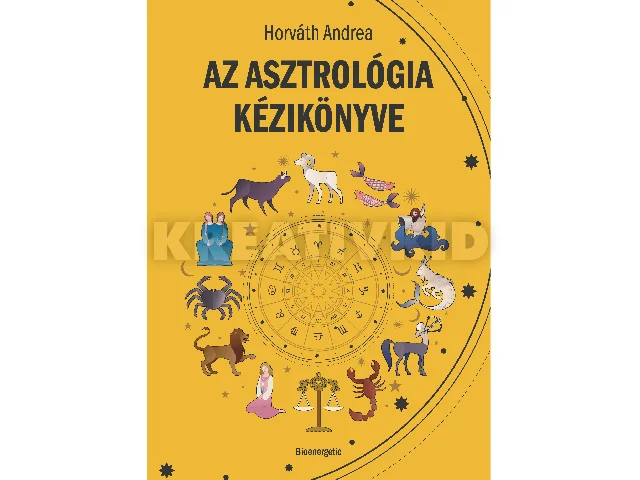 HORVÁTH ANDREA: AZ ASZTROLÓGIA KÉZIKÖNYVE