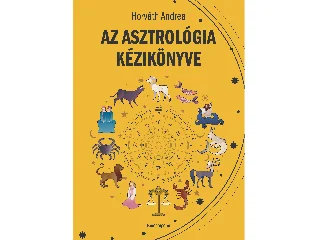 HORVÁTH ANDREA: AZ ASZTROLÓGIA KÉZIKÖNYVE