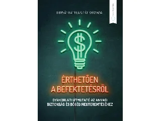 HORVÁTH ATTILA, TÁTRAI CSABA: ÉRTHETŐEN A BEFEKTETÉSRŐL