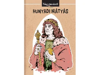 HORVÁTH BENCE: HUNYADI MÁTYÁS - NAGYJAINKRÓL