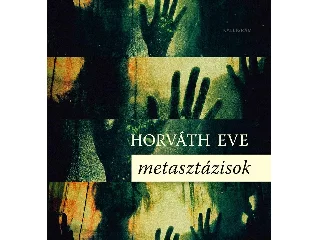 HORVÁTH EVE: METASZTÁZISOK