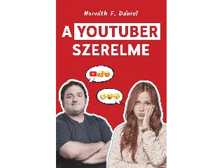HORVÁTH F. DÁNIEL: A YOUTUBER SZERELME
