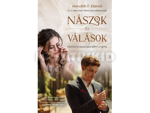 HORVÁTH F. DÁNIEL: NÁSZOK ÉS VÁLÁSOK - KÉTFELVONÁSOS SZERELMI DRÁMA