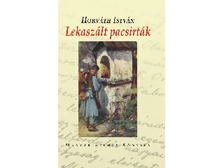 HORVÁTH ISTVÁN: LEKASZÁLT PACSIRTÁK