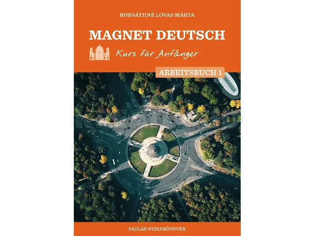 HORVÁTHNÉ LOVAS MÁRTA: MAGNET DEUTSCH - KURS FÜR ANFÄNGER - ARBEITSBUCH 1.