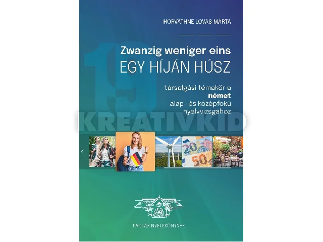 HORVÁTHNÉ LOVAS MÁRTA: ZWANZIG WENIGER EINS - EGY HÍJÁN HÚSZ (TÁRSALGÁSI TÉMAKÖR A NÉMET ALAP- ÉS KÖZÉP