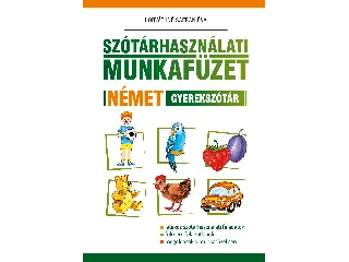 HORVÁTHNÉ SÁFRÁN ÉVA: SZÓTÁRHASZNÁLATI MUNKAFÜZET - NÉMET GYEREKSZÓTÁR