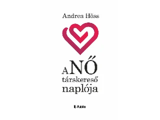 HÖSS ANDREA: A NŐ TÁRSKERESŐ NAPLÓJA