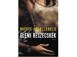 HOUELLEBECQ, MICHEL: ELEMI RÉSZECSKÉK