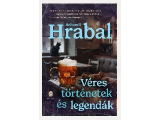 HRABAL, BOHUMIL: VÉRES TÖRTÉNETEK ÉS LEGENDÁK