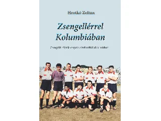 HROTKÓ ZOLTÁN: ZSENGELLÉRREL KOLUMBIÁBAN