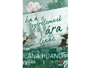 HUANG, ANA: HA A SZERELEMNEK ÁRA LENNE