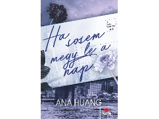 HUANG, ANA: HA SOSEM MEGY LE A NAP