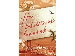 HUANG, ANA: HA TÖKÉLETESEK LENNÉNK