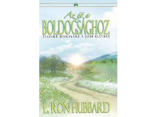 HUBBARD, L. RON: AZ ÚT A BOLDOGSÁGHOZ
