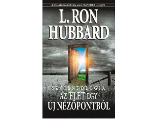 HUBBARD, L. RON: SZCIENTOLÓGIA AZ ÉLET EGY ÚJ NÉZŐPONTBÓL