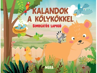 HUISMAN, FIONA: KALANDOK A KÖLYKÖKKEL - SIMOGATÓS LAPOZÓ