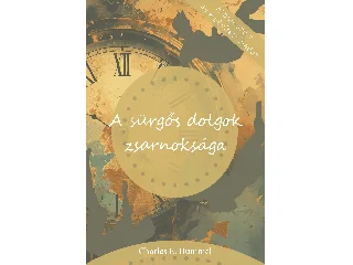 HUMMEL, CHARLES E.: A SÜRGŐS DOLGOK ZSARNOKSÁGA