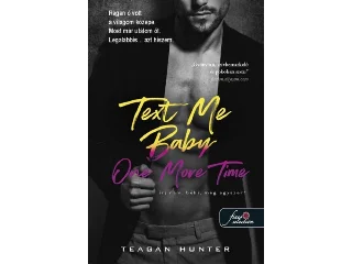 HUNTER, TEAGAN: TEXT ME BABY ONE MORE TIME - ÍRJ RÁM, BÉBI, MÉG EGYSZERI!