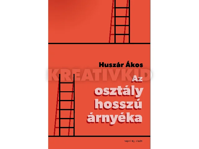 HUSZÁR ÁKOS: AZ OSZTÁLY HOSSZÚ ÁRNYÉKA
