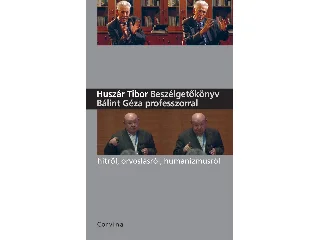 HUSZÁR TIBOR: BESZÉLGETŐKÖNYV BÁLINT GÉZA PROFESSZORRAL