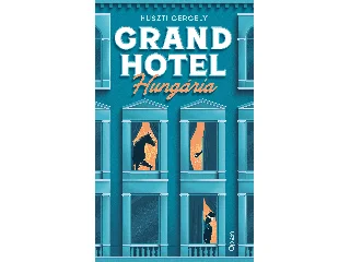 HUSZTI GERGELY: GRAND HOTEL HUNGÁRIA