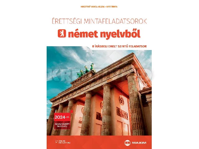 HUSZTINÉ VARGA KLÁRA, KISS TÍMEA: ÉRETTSÉGI MINTAFELADATSOROK NÉMET NYELVBŐL (8 ÍRÁSBELI EMELT SZINTŰ FELADATSOR)