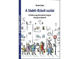 ILANA, ROSEN: A SÁDELI-BÁBELI CSALÁD - EMLÉKIRAT EGY JERUZSÁLEMI-MAGYAR LÁNY GYEREKKORÁRÓL