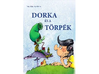 ILLÉS ADRIENN: DORKA ÉS A TÖRPÉK