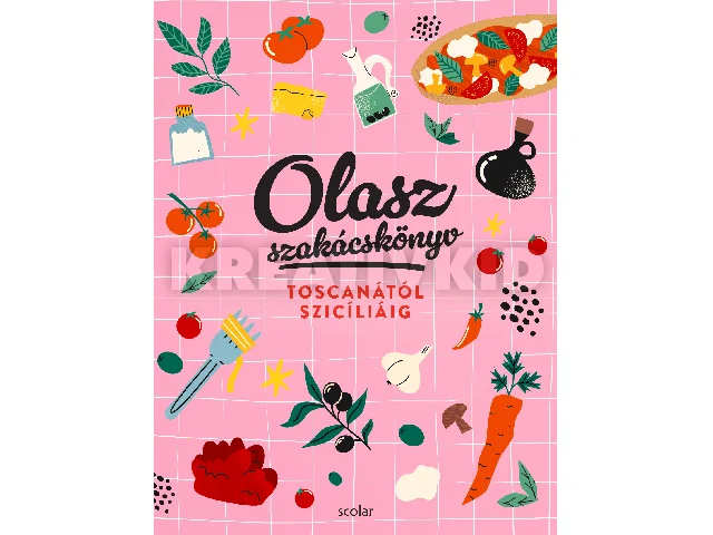 ILLÉS ANDREA - REPKA NOÉMI: OLASZ SZAKÁCSKÖNYV - TOSCANÁTÓL SZICÍLIÁIG