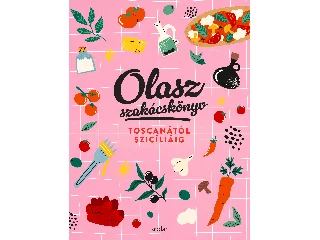 ILLÉS ANDREA - REPKA NOÉMI: OLASZ SZAKÁCSKÖNYV - TOSCANÁTÓL SZICÍLIÁIG