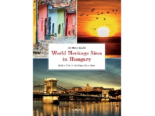 ILLÉS ANDREA: WORLD HERITAGE SITES IN HUNGARY - WITH A VIEW TO THE CARPATHIAN BASIN
