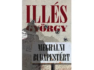 ILLÉS GYÖRGY: MEGHALNI BUDAPESTÉRT