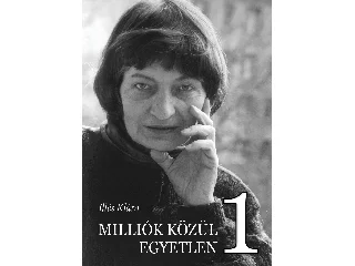 ILLÉS KLÁRA: MILLIÓK KÖZÜL EGYETLEN 1