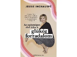 INCHAUSPÉ, JESSIE: GLÜKÓZ FORRADALOM